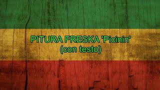 Picinin con testo  Pitura Freska [upl. by Drarig]