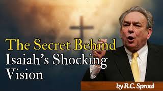 The Secret Behind Isaiahs Shocking Vision  RC Sproul Message [upl. by Alletse]