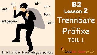 B2 Lesson 2  Trennbare Präfixe TEIL 1  auf aus an ab ein bei entgegen  Learn German B2 [upl. by Cyma220]