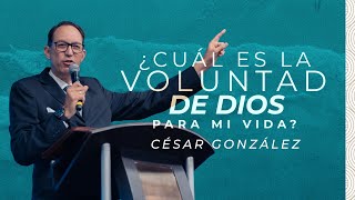 ¿Cuál es la voluntad de Dios para mi vida  Ps César González [upl. by Arrol]