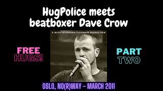 HugPolice meets beatboxer Dave Crowe Part 2 [upl. by Stranger244]