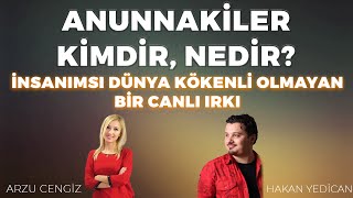 ANUNNAKİLER KİMDİR NEDİR  Hakan Yedican amp Arzu Cengiz [upl. by Ateekahs288]