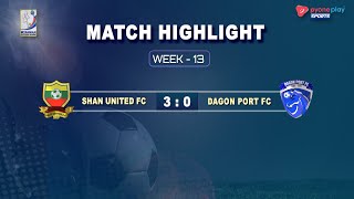 Shan UTD FC Vs Dagon Port FC  Week13 Match Highlights [upl. by Tremml]