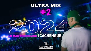 ULTRA MIX 2 💥 LO MAS ESCUCHADO 2024  Dj Leo Lobato  Cachengue Dj Set Verano [upl. by Ajit]