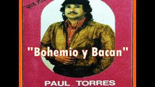 Paul Torres  Bohemio y Bacan [upl. by Rakia]