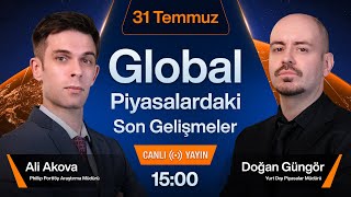 31 Temmuz  Global Piyasalardaki Son Gelişmeler [upl. by Tijnar468]