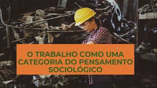 O Trabalho como uma Categoria do Pensamento Sociológico [upl. by Leor]