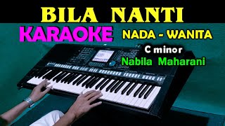 BILA NANTI  Nabila Maharani  KARAOKE Nada Wanita [upl. by Swanhildas675]