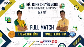 Bán kết  LPBANK NINH BÌNH vs SANEST KHÁNH HÒA  Rượt đuổi set point điên rồ vỡ òa chiến thắng [upl. by Downe]