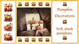 Pumpkins  Halloween  Decorating Hobbycrafts Plush Pumpkins Fun amp easy [upl. by Eiclehc203]