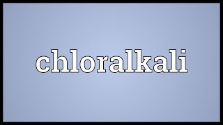 Chloralkali Meaning [upl. by Louth77]