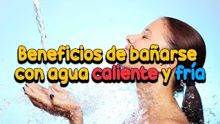 BENEFICIOS DE BAÑARSE CON AGUA CALIENTE Y FRÍA [upl. by Relyhs]