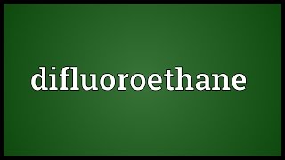 Difluoroethane Meaning [upl. by Euqinommod]