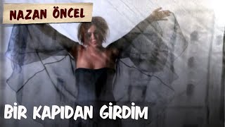 Nazan Öncel  Bir Kapıdan Girdim [upl. by Anirac101]