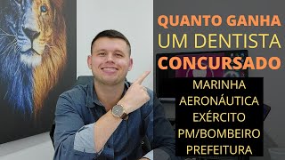 QUANTO GANHA UM DENTISTA CONCURSADO  MARINHA EXÉRCITO AERONÁUTICA POLÍCIA BOMBEIRO E PREFERITURA [upl. by Tobin]