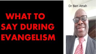 WHAT TO SAY DURING EVANGELISM I Dr Ben Attah [upl. by Bear]