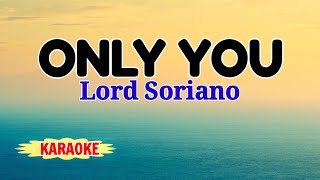 Only You – Lord Soriano Karaoke Version [upl. by Eleanora423]