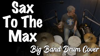 Sax To The Max  Big Band Drum Cover [upl. by Elizabeth]