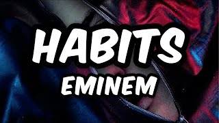 Eminem  Habits Lyrics [upl. by Nadler478]