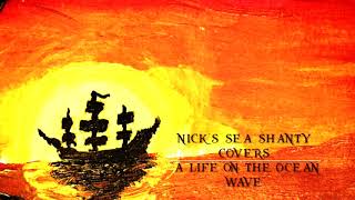 Nicks Sea Shanty Covers  quotA Life on the Ocean Wavequot [upl. by Gniliem]