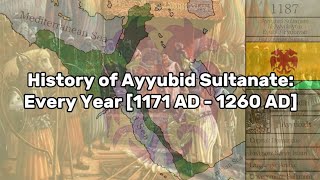 History of Ayyubid Sultanate Every Year 1171 AD  1260 AD [upl. by Biel606]