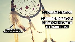 Guided Meditation  Closure From Your Relationship With The Narcissist [upl. by Treve384]