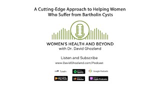 A Cutting Edge Approach to Helping Women Who Suffer From Bartholin Cysts  Women’s Health and Beyond [upl. by Ahsiniuq]