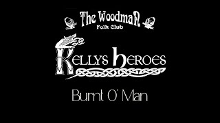 Kellys Heroes  Burnt O Man Live At The Woodman Folk Club [upl. by Llecrad]