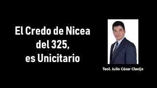 El Credo de Nicea del 325 es Totalmente Monarquiano Unicitario [upl. by Richela380]