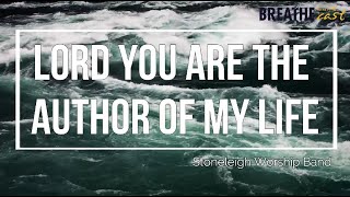 Lyric Video Lord You Are the Author of My Life  Stoneleigh Worship Band [upl. by Munniks303]