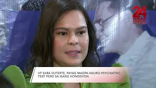 VP Sara Duterte payag magpaneuro psychiatric test pero may kondisyon  24 Oras [upl. by Seel]