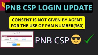 pnb csp login new update 2025  CONSENT IS NOT GIVEN BY AGENT FOR THE USE OF PAN NUMBER360 [upl. by Charin731]