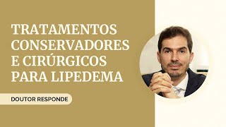 Tratamentos para o LIPEDEMA Conservador x Cirurgico [upl. by Darnoc270]