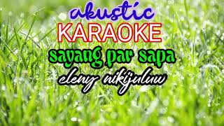 Sayang par sapa karaoke akustik  cleny nikijuluw [upl. by Aicelef]