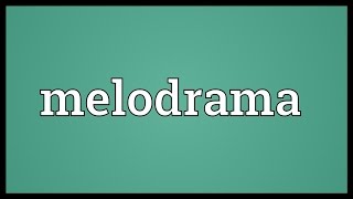 Melodrama Meaning [upl. by Ruhnke204]