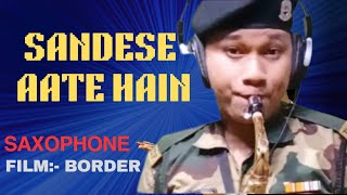 Sandese Aate Hai  Chittaranjan Sonowal  Saxophone Music  Desh Bhakti Geet  ITBP  BSF [upl. by Marshall]