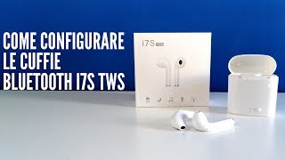 Come Configurare le cuffie Bluetooth i7S TWS [upl. by Annuahsal]