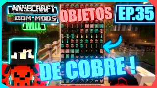 MINECRAFT COM MODS WILL  TENHO AGORA VÁRIOS ITENS COM COBRE COM O MOD EVERYTHING IS COPPER EP35 [upl. by Ferree]