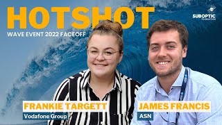 Wave 2022 HOTShot interview  Frankie Targett Vodafone and James Francis ASN [upl. by Polinski]