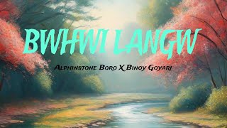 BWHWI LANGW  BINOY GOYARI X ALPHINSTONE X KAPIL BORO My Birthday special BODO ROMANTIC SONG 2024 [upl. by Egni289]