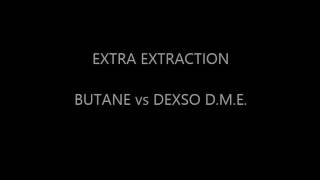 Dexso vs butane extraction [upl. by Knox394]