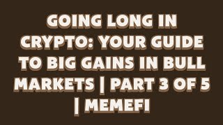 Going Long in Crypto Your Guide to Big Gains in Bull Markets  Part 3  Memefi Youtube Video Code [upl. by Droflim886]