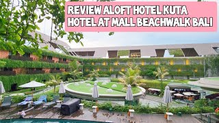 REVIEW Aloft Bali kuta l beachwalk mall Bali aloft alofthotel bali kuta [upl. by Eimmac]