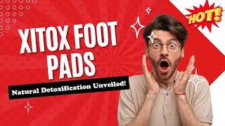 Xitox Foot Pads Review  NaturalDetoxification Unveiled  Xitox Review [upl. by Grearson]