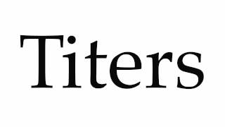 How to Pronounce Titers [upl. by Bainter]