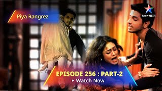 EPISODE  256 PART 2  Arjun Ne Ki Aaradhya Ke Saath Zabardasti  Piya Rangrezz  पिया रंगरेज़ [upl. by Edlihtam]