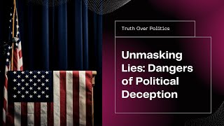 The Dangers of Political Lies and Deception [upl. by Swayder]