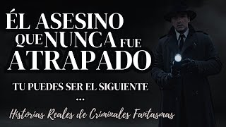 El Asesino Que Nunca Fue Atrapado Historias Reales de Criminales Fantasmas [upl. by Cod]