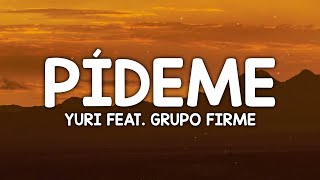 Yuri  Pídeme En Vivo ft Grupo Firme LetraLyrics [upl. by Ishii95]