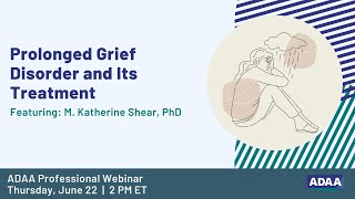 Prolonged Grief Disorder and Its Treatment  Mental Health Professional Webinar [upl. by Blank987]